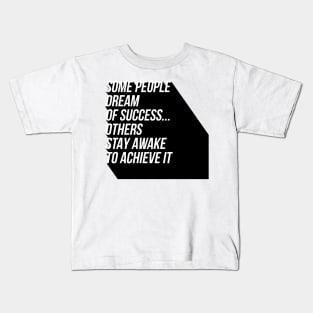 some people dream of success others stay awake to achieve it Kids T-Shirt